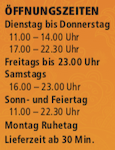 Öffnungszeiten: Di-Fr 11-14h, 17-22:30h | Freitags bis 23 Uhr | Sa 16-23h | So+Feiertag 11-22:30h | Montag Ruhetag / Lieferzeit ab 30 Min.